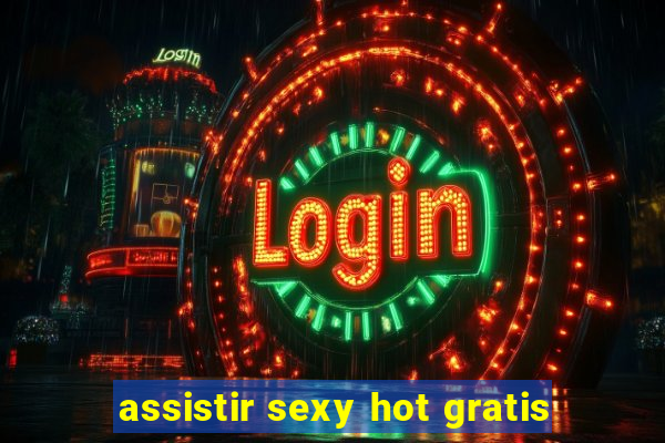 assistir sexy hot gratis